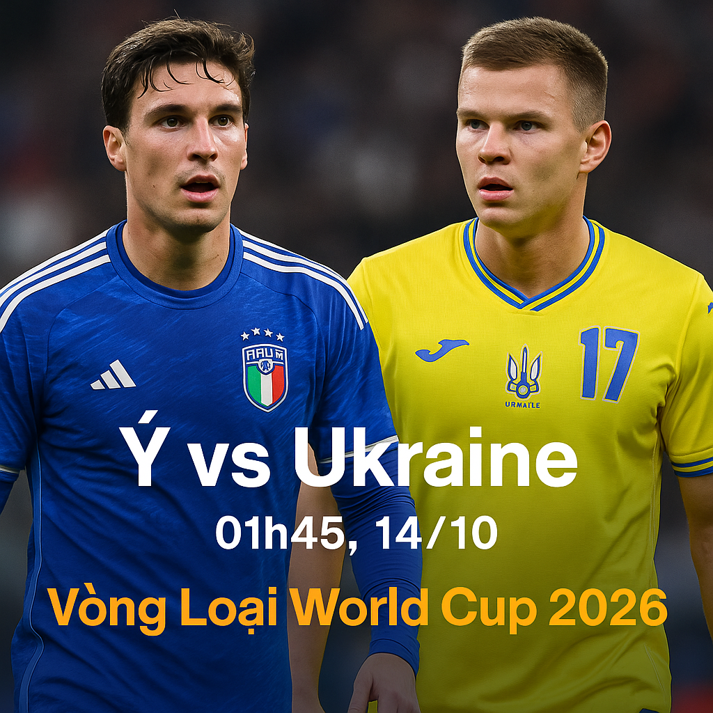 Nhận định bóng đá - Ý vs Ukraine Vòng Loại World Cup 2026